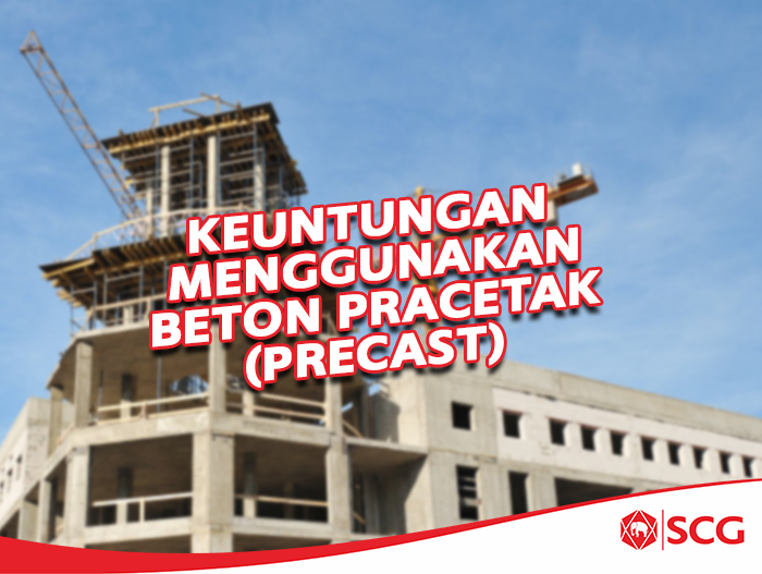 Keuntungan Menggunakan Beton Pracetak (Precast)